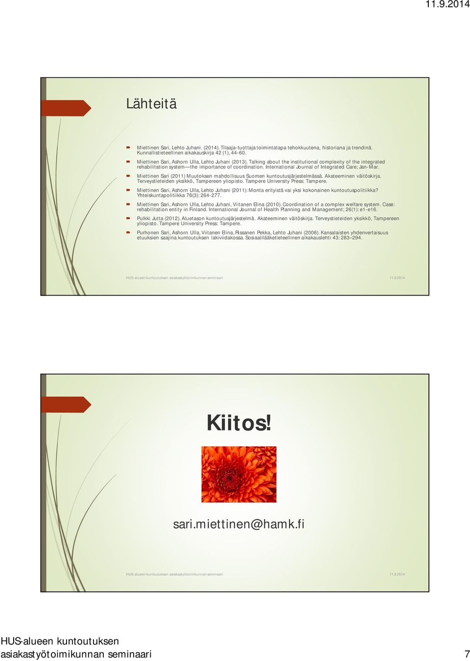 International Journal of Integrated Care; Jan-Mar. Miettinen Sari (2011) Muutoksen mahdollisuus Suomen kuntoutusjärjestelmässä. Akateeminen väitöskirja. Terveystieteiden yksikkö, Tampereen yliopisto.