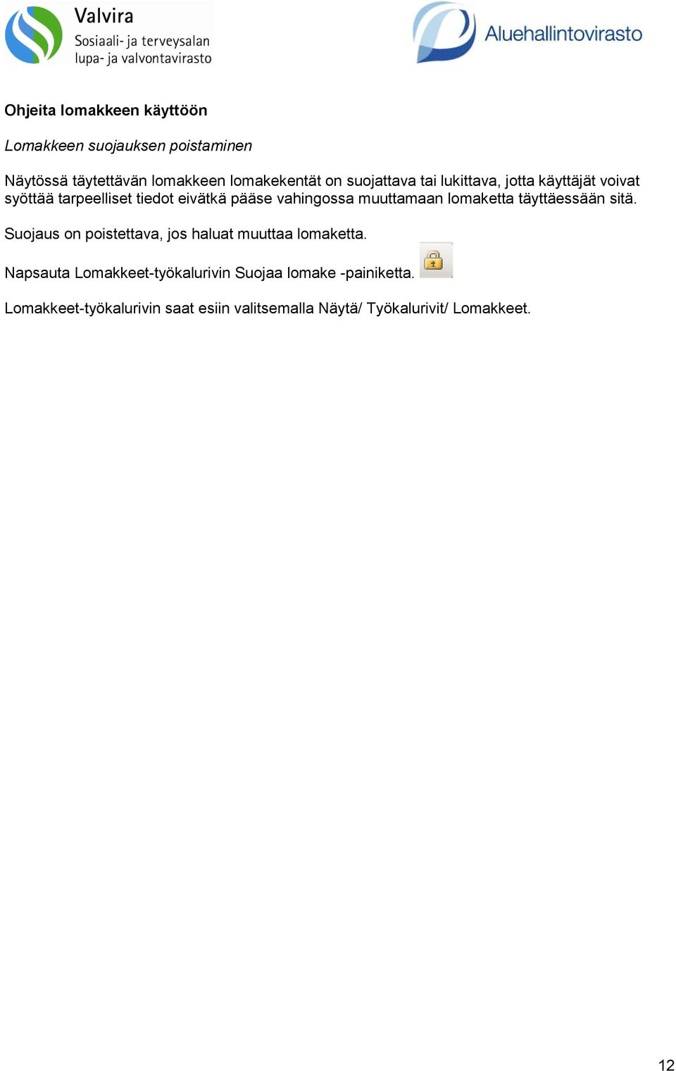 muuttamaan lomaketta täyttäessään sitä. Suojaus on poistettava, jos haluat muuttaa lomaketta.
