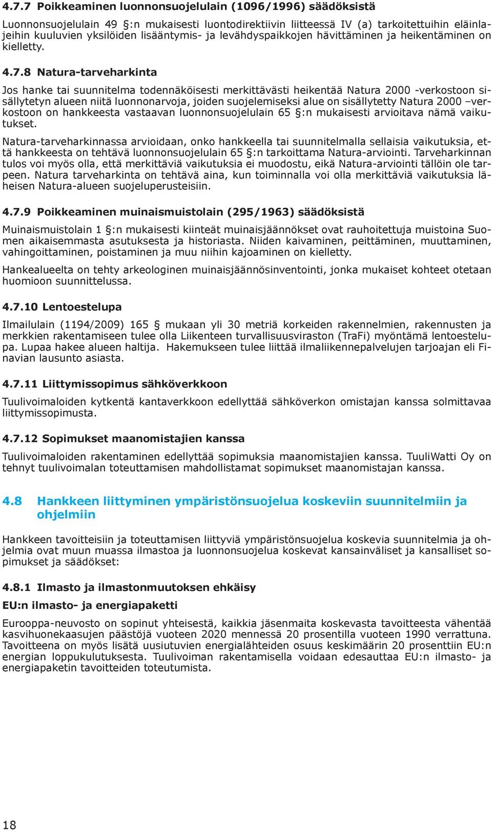 8 Natura-tarveharkinta Jos hanke tai suunnitelma todennäköisesti merkittävästi heikentää Natura 2000 -verkostoon sisällytetyn alueen niitä luonnonarvoja, joiden suojelemiseksi alue on sisällytetty