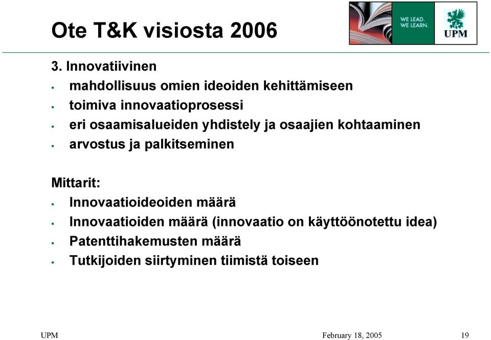 eri osaamisalueiden yhdistely ja osaajien kohtaaminen " arvostus ja palkitseminen Mittarit: