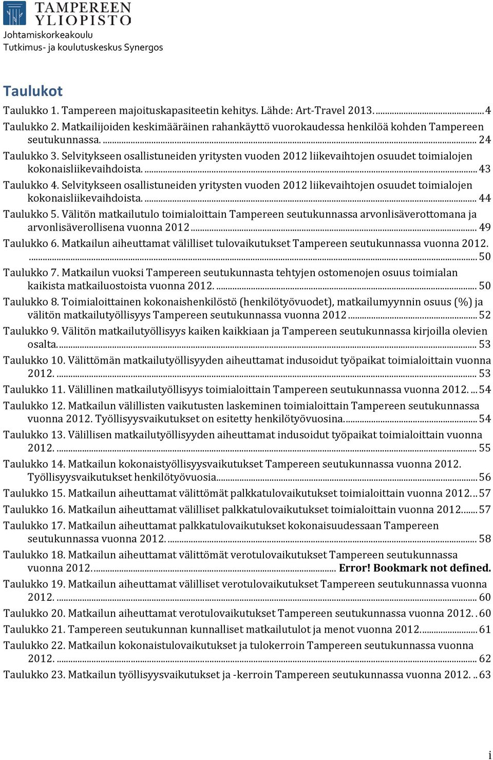 Selvitykseen osallistuneiden yritysten vuoden 2012 liikevaihtojen osuudet toimialojen kokonaisliikevaihdoista.... 44 Taulukko 5.