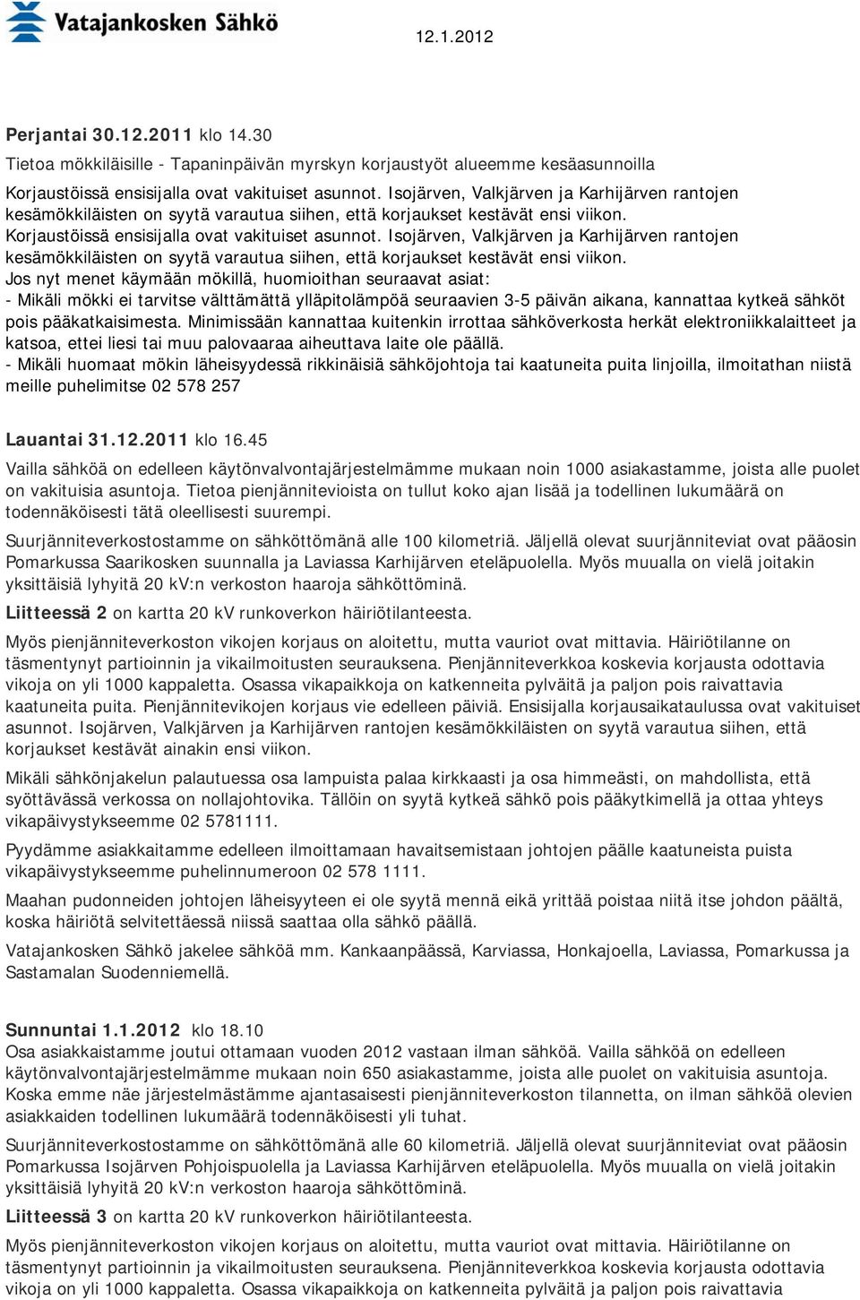 Isojärven, Valkjärven ja Karhijärven rantojen kesämökkiläisten on syytä varautua siihen, että korjaukset kestävät ensi viikon.