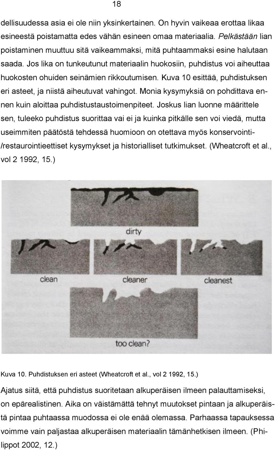 Jos lika on tunkeutunut materiaalin huokosiin, puhdistus voi aiheuttaa huokosten ohuiden seinämien rikkoutumisen. Kuva 10 esittää, puhdistuksen eri asteet, ja niistä aiheutuvat vahingot.