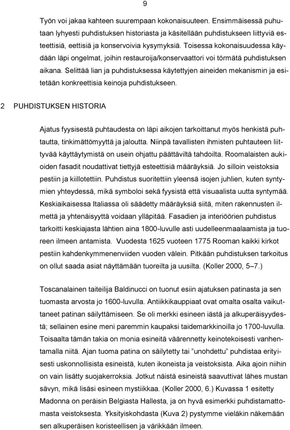 Selittää lian ja puhdistuksessa käytettyjen aineiden mekanismin ja esitetään konkreettisia keinoja puhdistukseen.