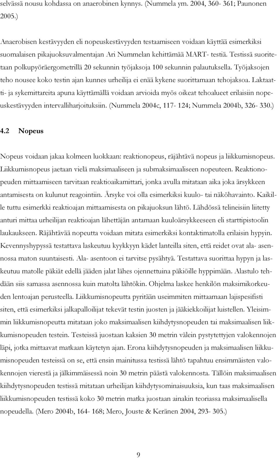 Testissä suoritetaan polkupyöräergometrillä 20 sekunnin työjaksoja 100 sekunnin palautuksella. Työjaksojen teho nousee koko testin ajan kunnes urheilija ei enää kykene suorittamaan tehojaksoa.