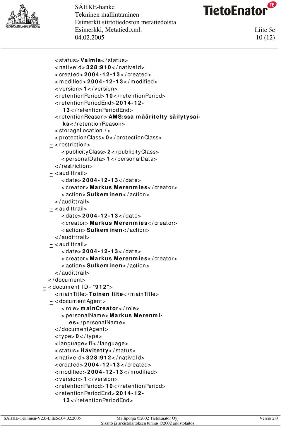 13</retentionPeriodEnd> <retentionreason>ams:ssa määritelty säilytysaika</retentionreason> <storagelocation /> <protectionclass>0</protectionclass> <action>sulkeminen