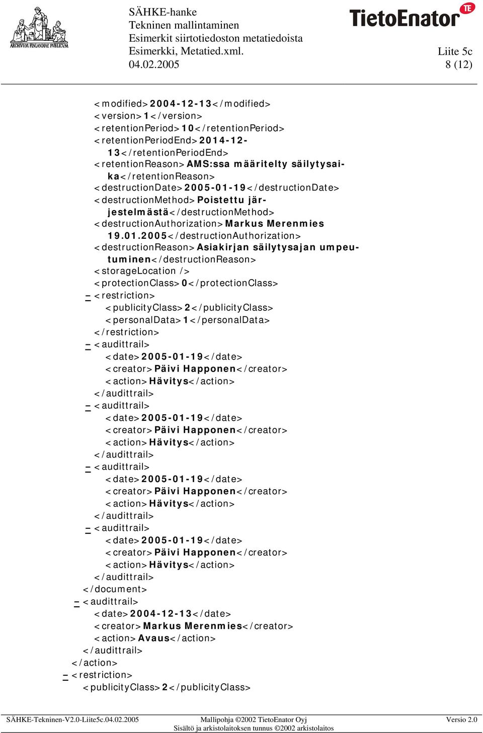 määritelty säilytysaika</retentionreason> <destructiondate>2005-01-19</destructiondate> <destructionmethod>poistettu