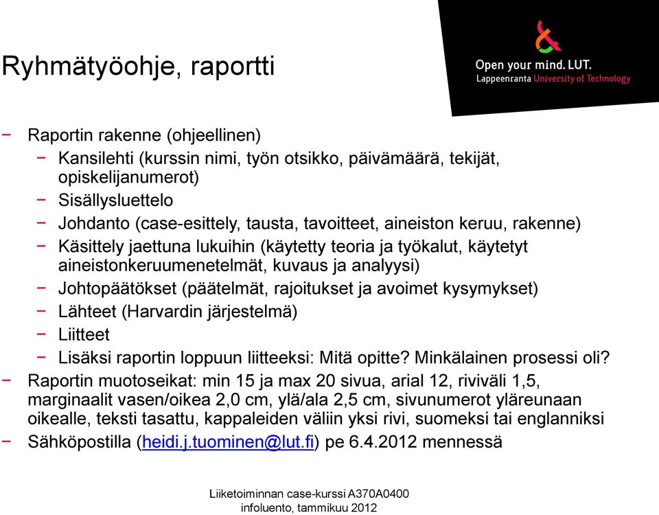 kysymykset) Lähteet (Harvardin järjestelmä) Liitteet Lisäksi raportin loppuun liitteeksi: Mitä opitte? Minkälainen prosessi oli?