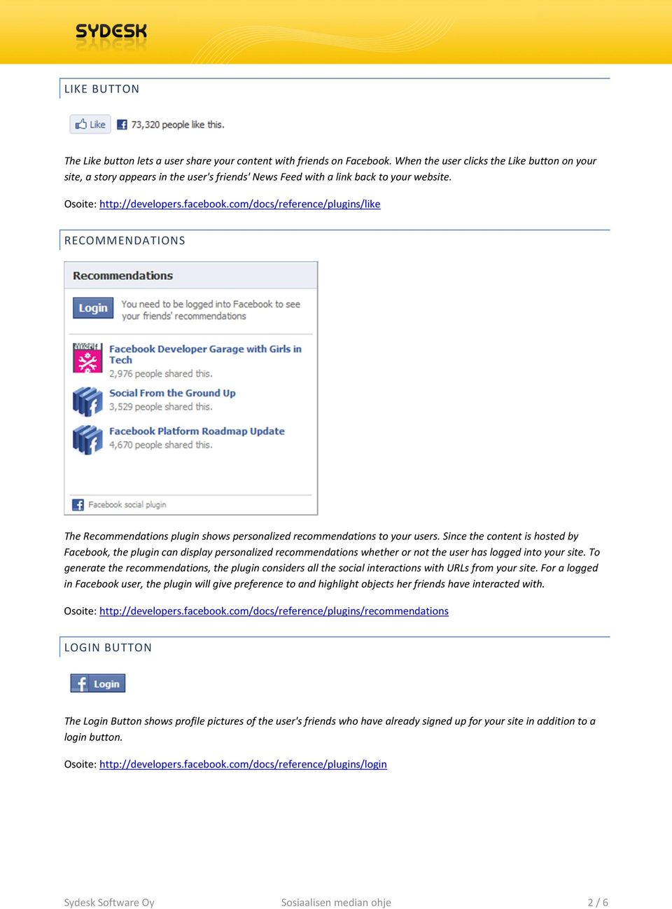com/docs/reference/plugins/like RECOMMENDATIONS The Recommendations plugin shows personalized recommendations to your users.