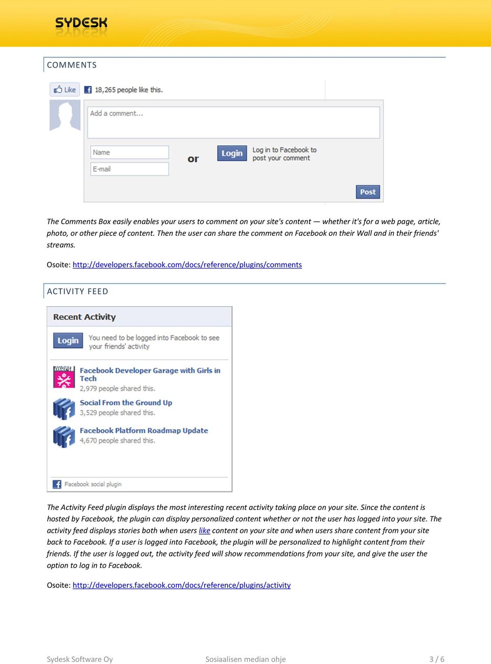 com/docs/reference/plugins/comments ACTIVITY FEED The Activity Feed plugin displays the most interesting recent activity taking place on your site.