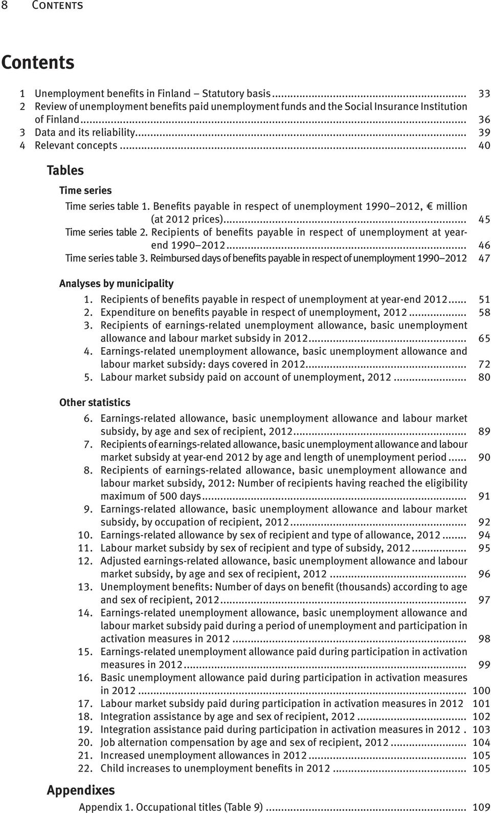 .. 45 Time series table 2. Recipients of benefits payable in respect of unemployment at yearend 1990 2012... 46 Time series table 3.