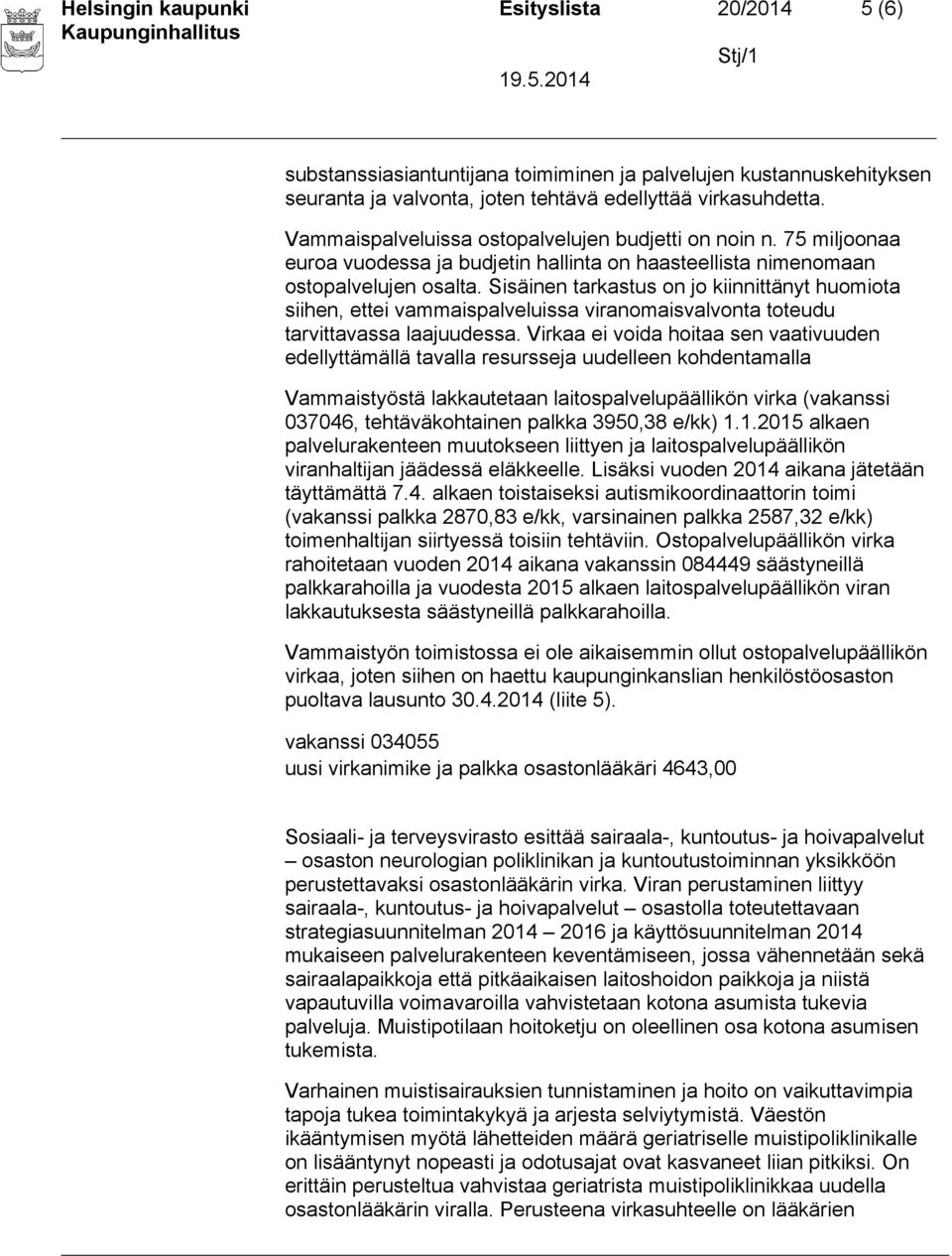 Sisäinen tarkastus on jo kiinnittänyt huomiota siihen, ettei vammaispalveluissa viranomaisvalvonta toteudu tarvittavassa laajuudessa.