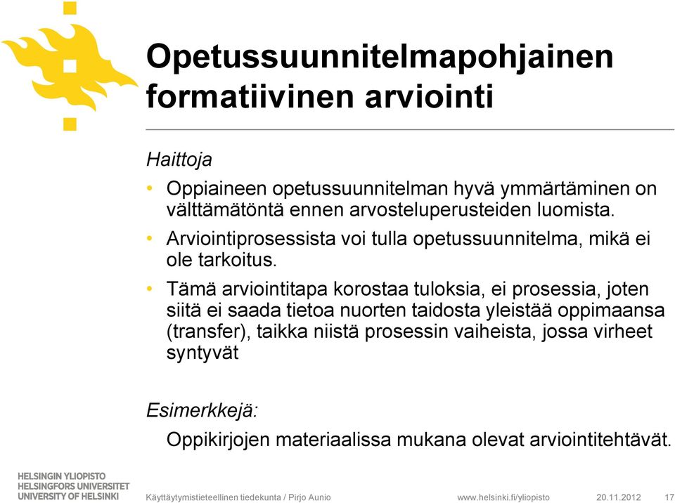 Tämä arviointitapa korostaa tuloksia, ei prosessia, joten siitä ei saada tietoa nuorten taidosta yleistää oppimaansa