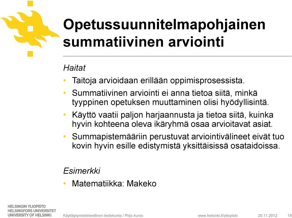 Käyttö vaatii paljon harjaannusta ja tietoa siitä, kuinka hyvin kohteena oleva ikäryhmä osaa arvioitavat asiat.