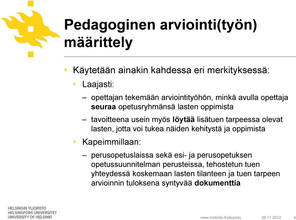 olevat lasten, jotta voi tukea näiden kehitystä ja oppimista Kapeimmillaan: perusopetuslaissa sekä esi- ja perusopetuksen