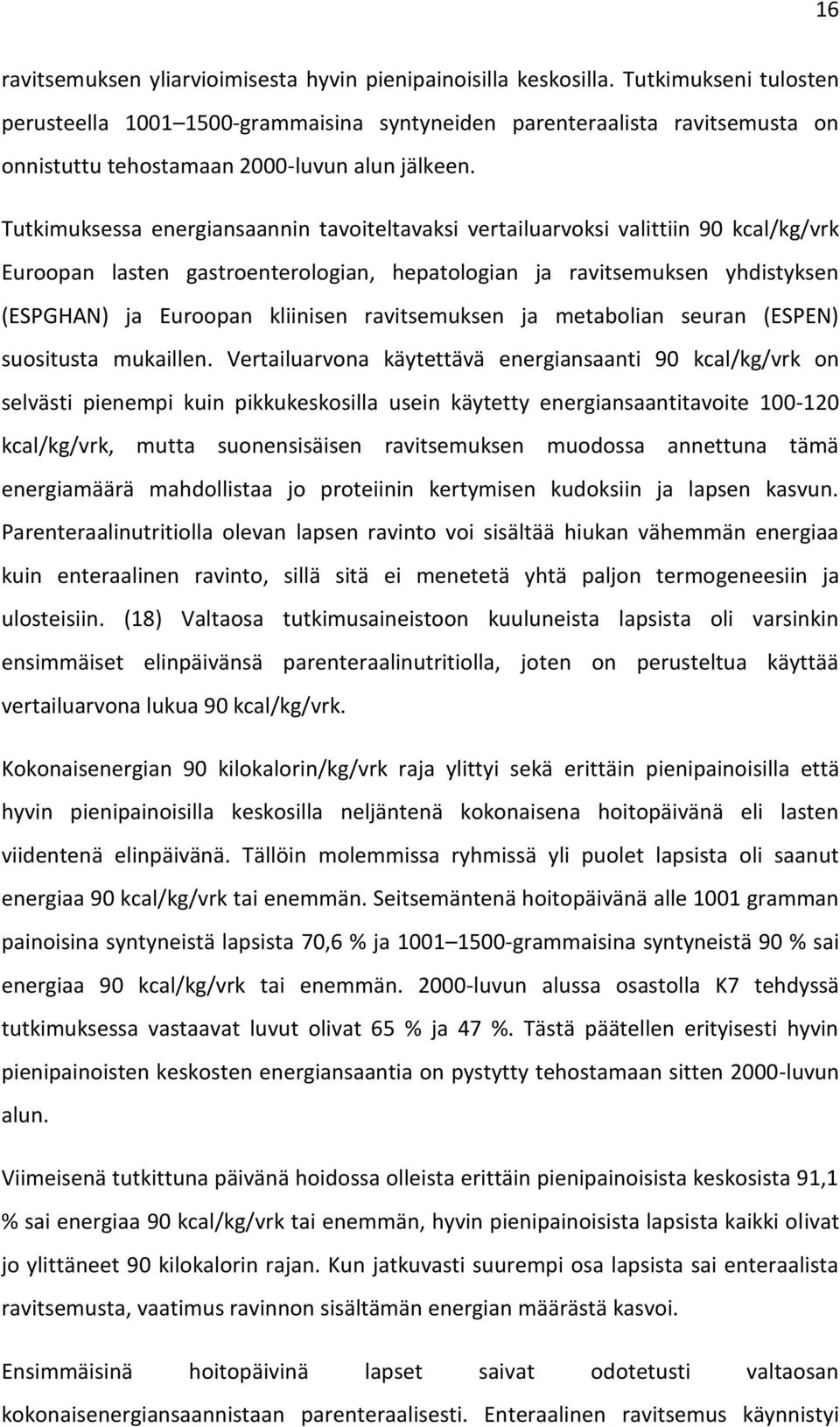 Tutkimuksessa energiansaannin tavoiteltavaksi vertailuarvoksi valittiin 90 kcal/kg/vrk Euroopan lasten gastroenterologian, hepatologian ja ravitsemuksen yhdistyksen (ESPGHAN) ja Euroopan kliinisen