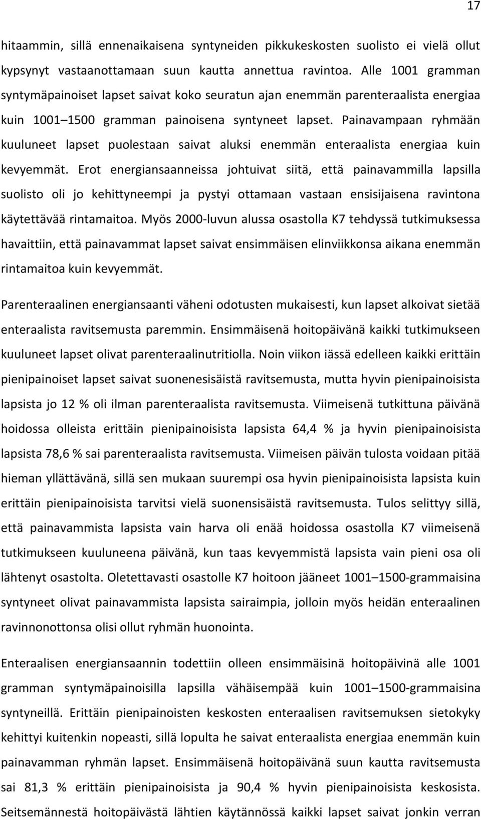 Painavampaan ryhmään kuuluneet lapset puolestaan saivat aluksi enemmän enteraalista energiaa kuin kevyemmät.