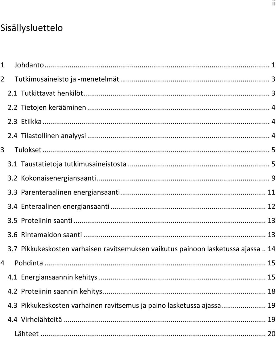 .. 12 3.5 Proteiinin saanti... 13 3.6 Rintamaidon saanti... 13 3.7 Pikkukeskosten varhaisen ravitsemuksen vaikutus painoon lasketussa ajassa.. 14 4 Pohdinta... 15 4.