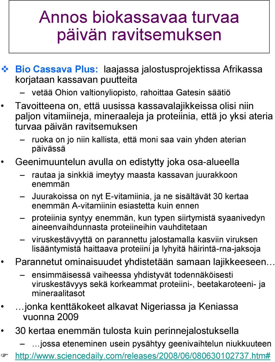 aterian päivässä Geenimuuntelun avulla on edistytty joka osa-alueella rautaa ja sinkkiä imeytyy maasta kassavan juurakkoon enemmän Juurakoissa on nyt E-vitamiinia, ja ne sisältävät 30 kertaa enemmän