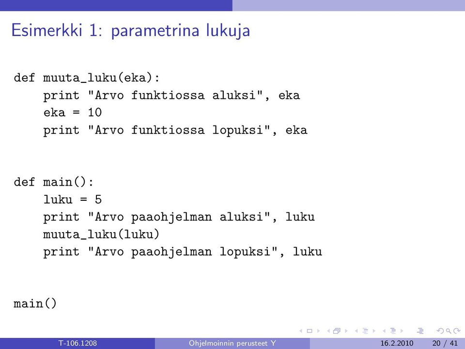 5 print "Arvo paaohjelman aluksi", luku muuta_luku(luku) print "Arvo