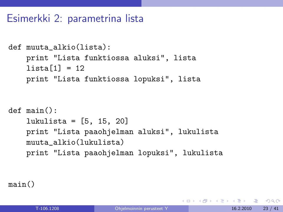 15, 20] print "Lista paaohjelman aluksi", lukulista muuta_alkio(lukulista) print "Lista