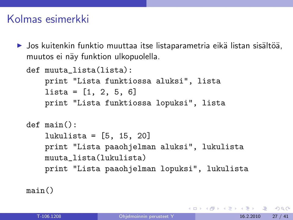 def muuta_lista(lista): print "Lista funktiossa aluksi", lista lista = [1, 2, 5, 6] print "Lista funktiossa