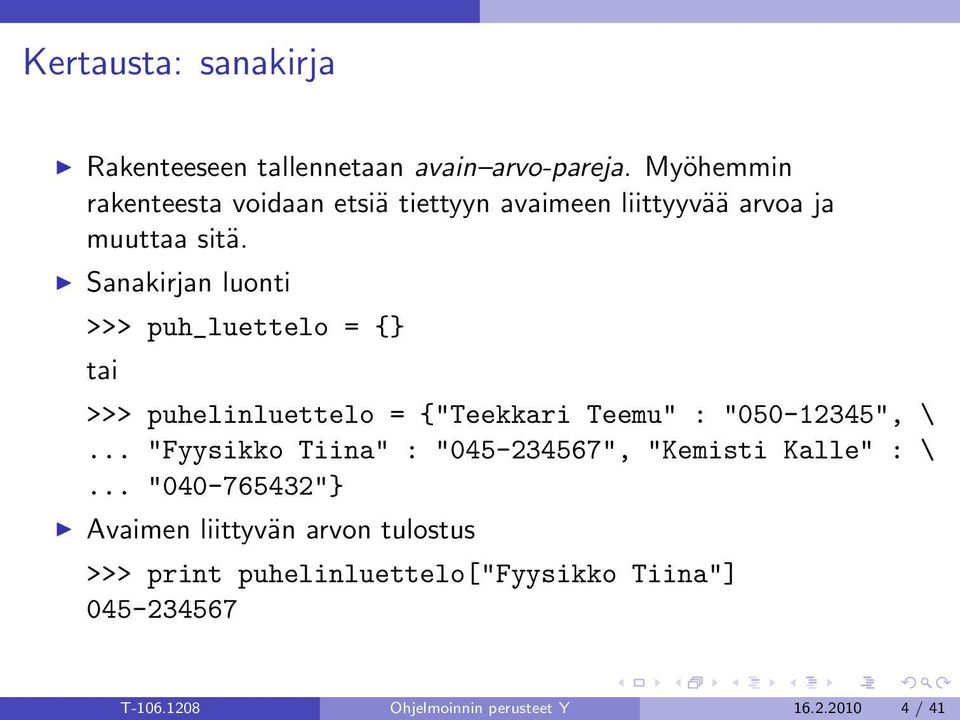 Sanakirjan luonti >>> puh_luettelo = {} tai >>> puhelinluettelo = {"Teekkari Teemu" : "050-12345", \.