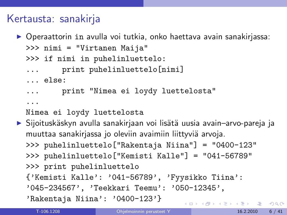 .. Nimea ei loydy luettelosta Sijoituskäskyn avulla sanakirjaan voi lisätä uusia avain arvo-pareja ja muuttaa sanakirjassa jo oleviin avaimiin liittyviä arvoja.