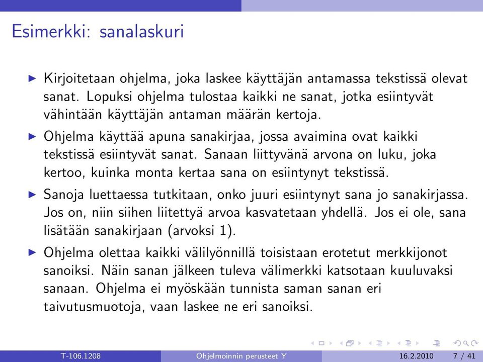 Sanaan liittyvänä arvona on luku, joka kertoo, kuinka monta kertaa sana on esiintynyt tekstissä. Sanoja luettaessa tutkitaan, onko juuri esiintynyt sana jo sanakirjassa.