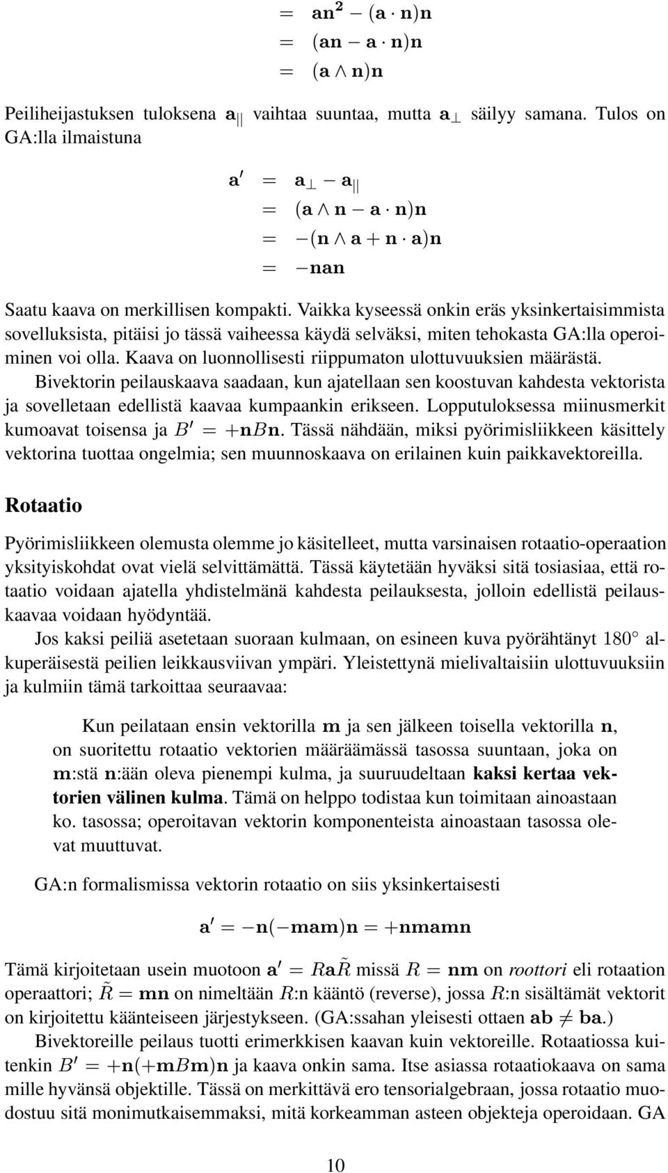 Bivektorin peiluskv sdn, kun jtelln sen koostuvn khdest vektorist j sovelletn edellistä kv kumpnkin erikseen. Lopputuloksess miinusmerkit kumovt toisens j ¼ Ò Ò.