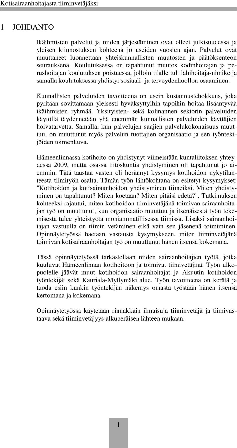 Koulutuksessa on tapahtunut muutos kodinhoitajan ja perushoitajan koulutuksen poistuessa, jolloin tilalle tuli lähihoitaja-nimike ja samalla koulutuksessa yhdistyi sosiaali- ja terveydenhuollon