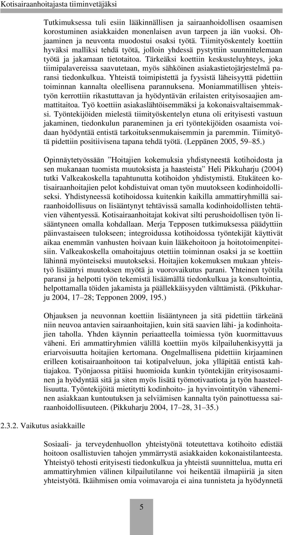 Tärkeäksi koettiin keskusteluyhteys, joka tiimipalavereissa saavutetaan, myös sähköinen asiakastietojärjestelmä paransi tiedonkulkua.