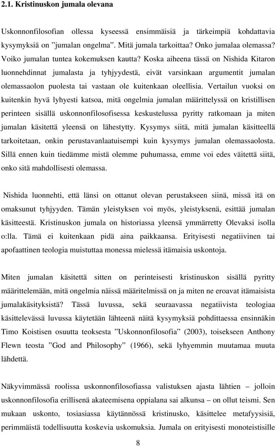 Koska aiheena tässä on Nishida Kitaron luonnehdinnat jumalasta ja tyhjyydestä, eivät varsinkaan argumentit jumalan olemassaolon puolesta tai vastaan ole kuitenkaan oleellisia.