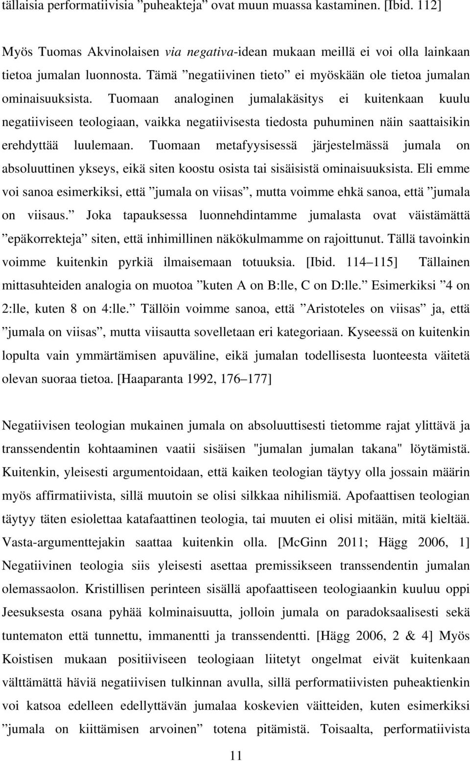 Tuomaan analoginen jumalakäsitys ei kuitenkaan kuulu negatiiviseen teologiaan, vaikka negatiivisesta tiedosta puhuminen näin saattaisikin erehdyttää luulemaan.