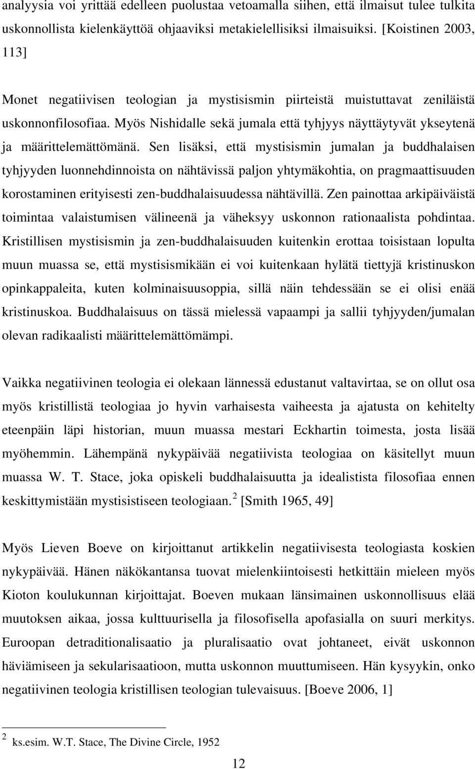 Myös Nishidalle sekä jumala että tyhjyys näyttäytyvät ykseytenä ja määrittelemättömänä.