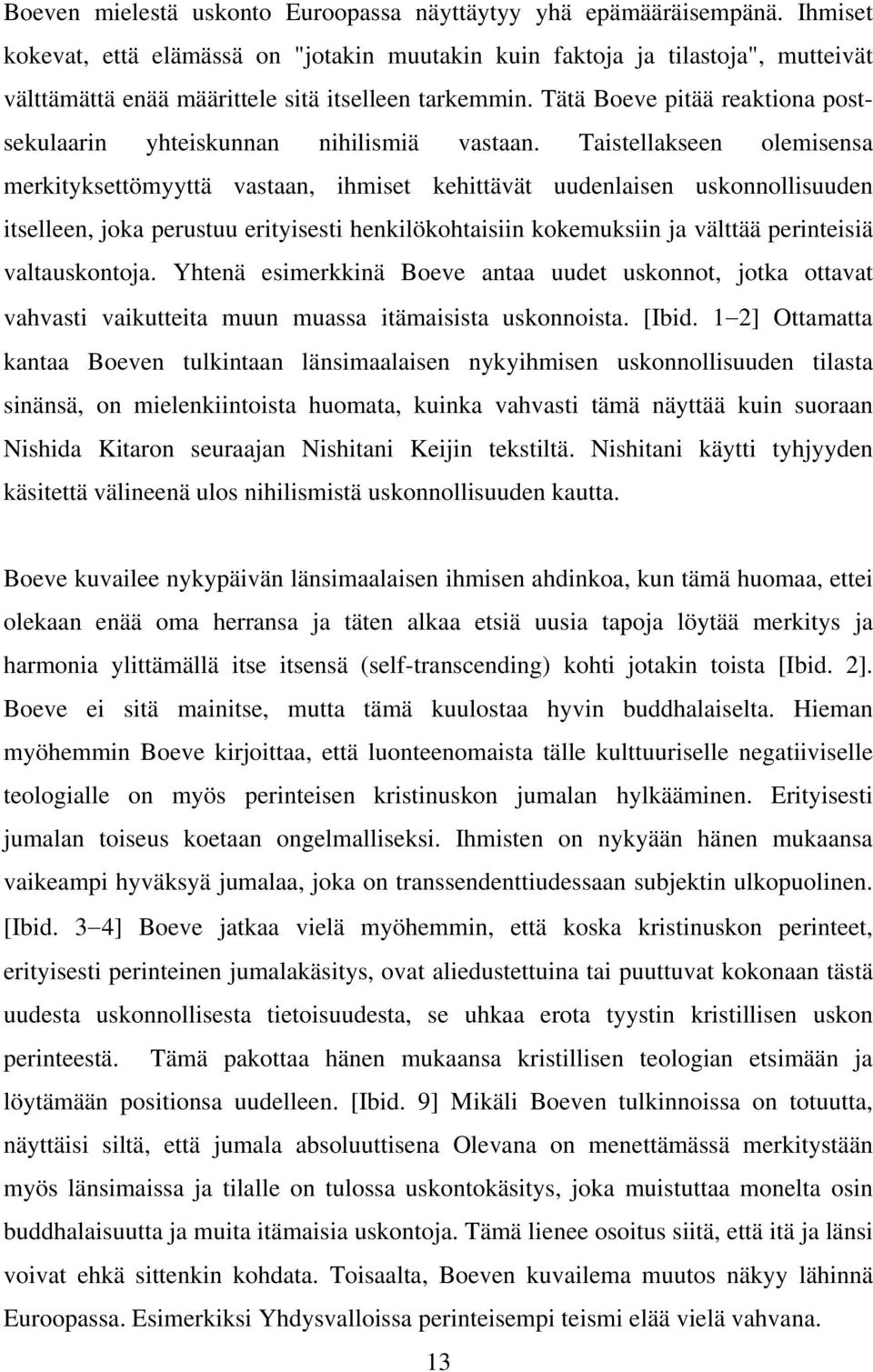 Tätä Boeve pitää reaktiona postsekulaarin yhteiskunnan nihilismiä vastaan.