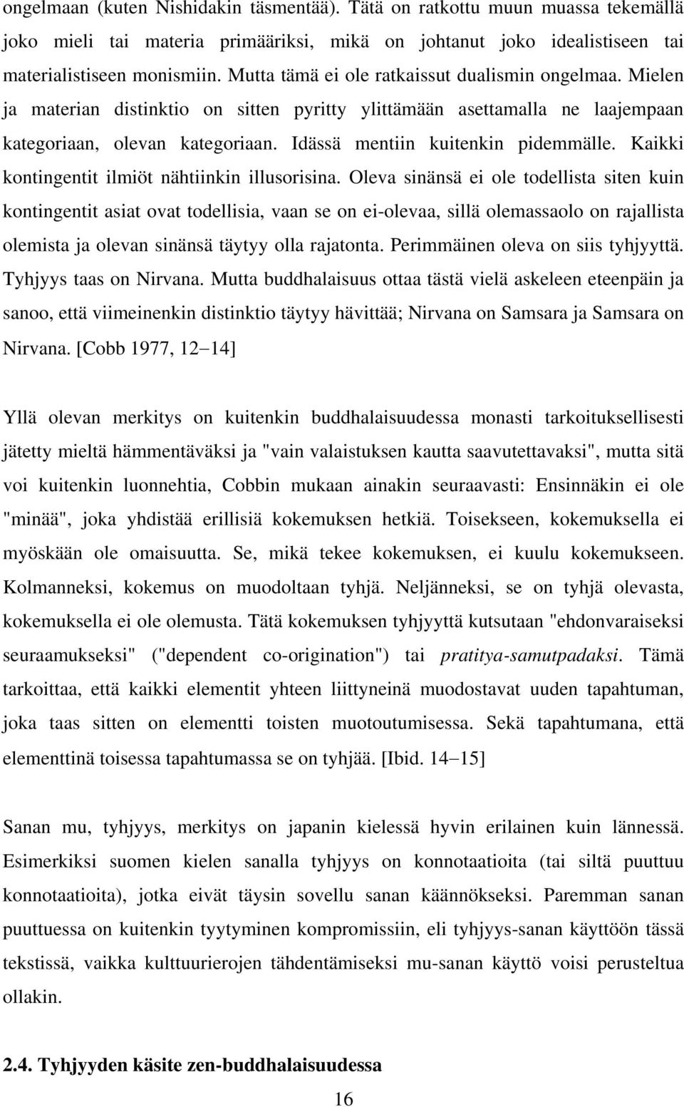 Idässä mentiin kuitenkin pidemmälle. Kaikki kontingentit ilmiöt nähtiinkin illusorisina.