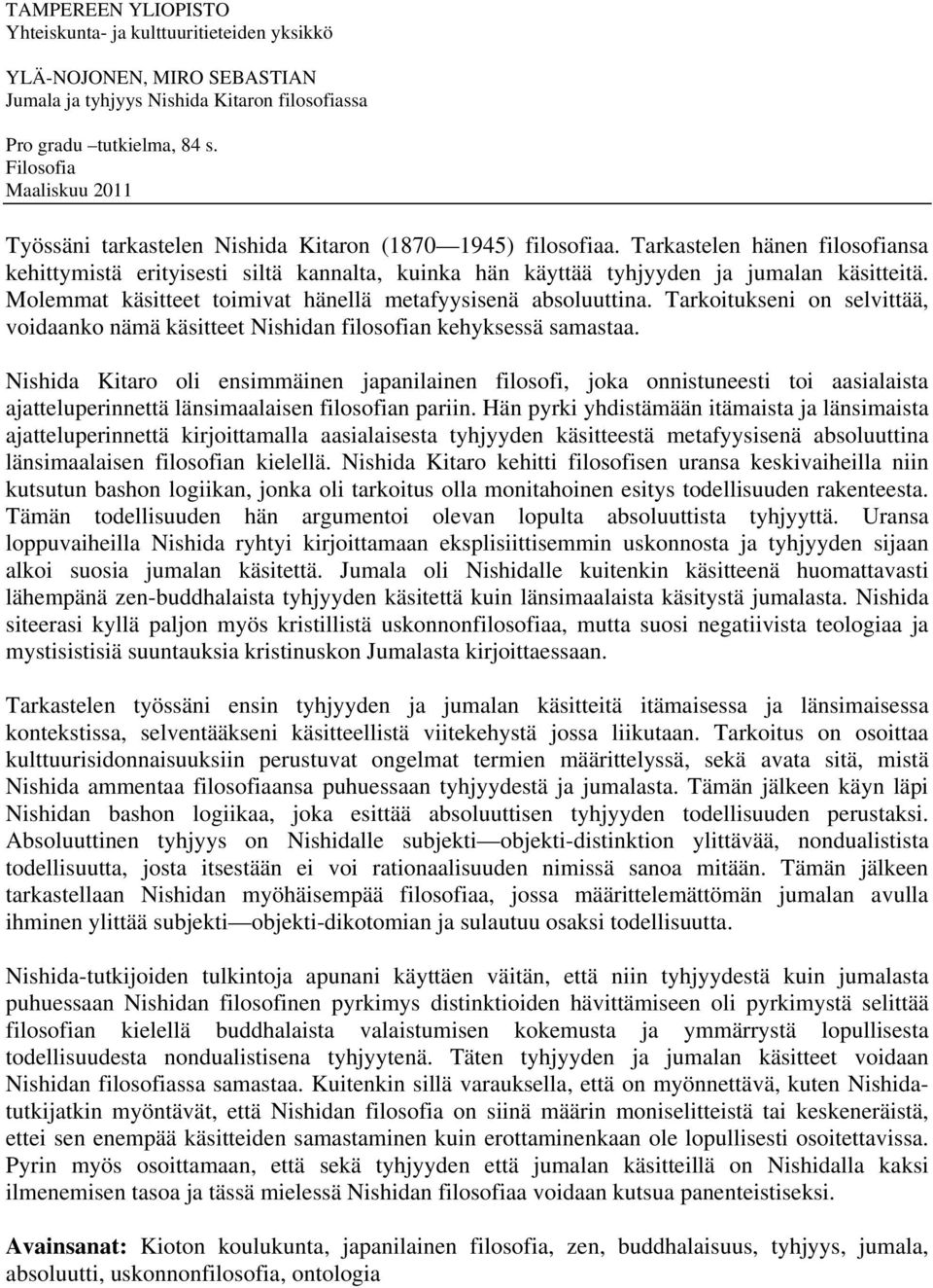 Tarkastelen hänen filosofiansa kehittymistä erityisesti siltä kannalta, kuinka hän käyttää tyhjyyden ja jumalan käsitteitä. Molemmat käsitteet toimivat hänellä metafyysisenä absoluuttina.