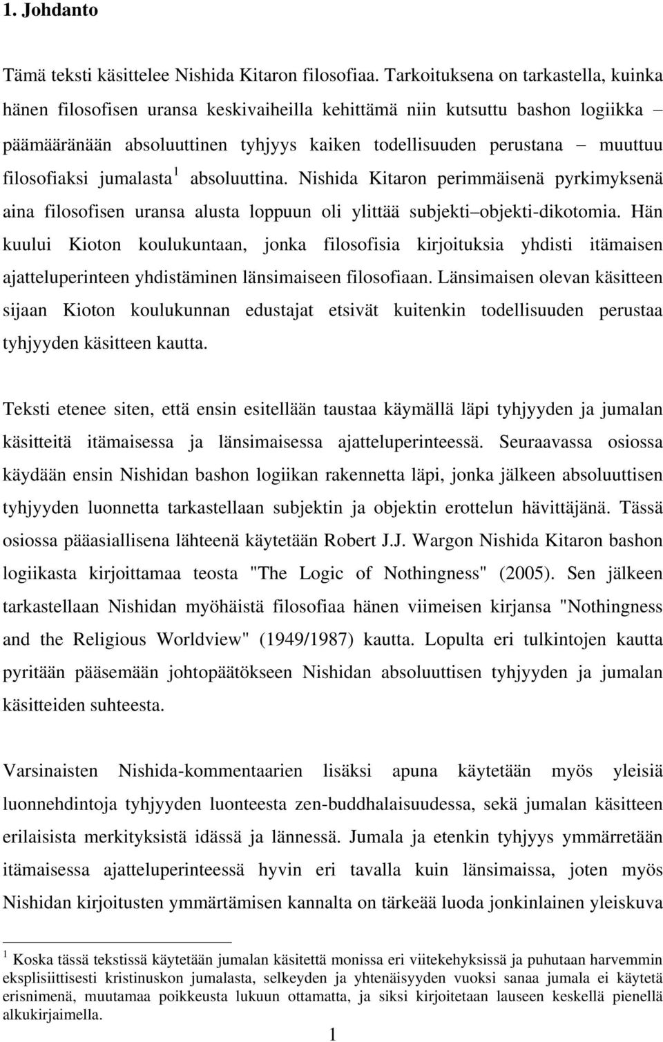 filosofiaksi jumalasta 1 absoluuttina. Nishida Kitaron perimmäisenä pyrkimyksenä aina filosofisen uransa alusta loppuun oli ylittää subjekti objekti-dikotomia.
