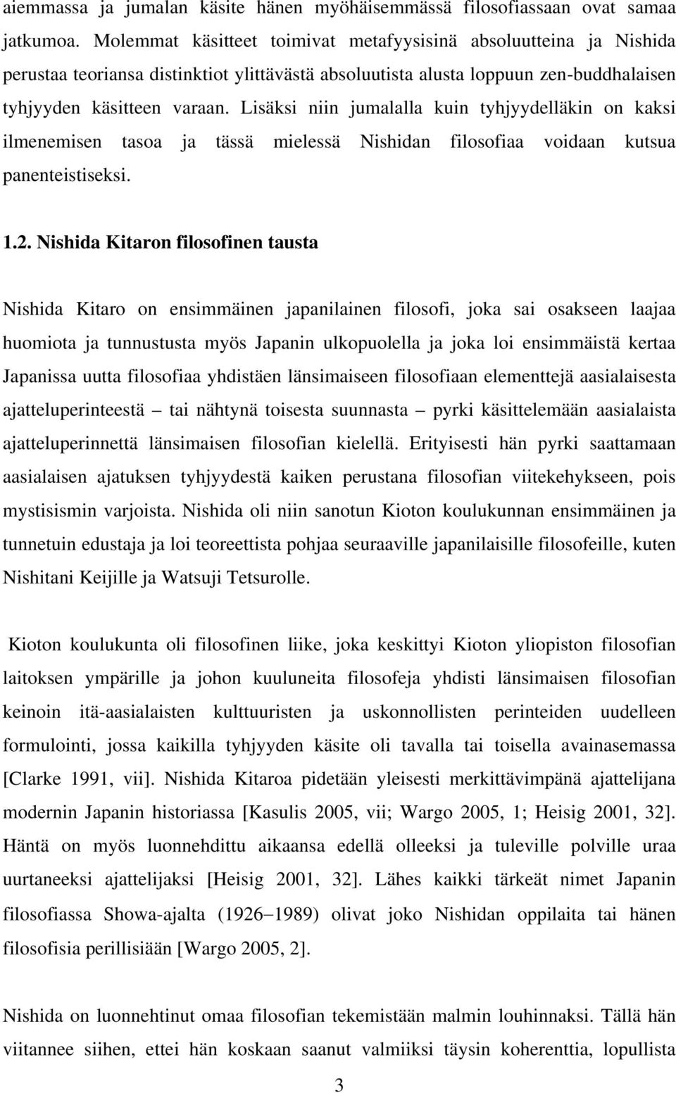 Lisäksi niin jumalalla kuin tyhjyydelläkin on kaksi ilmenemisen tasoa ja tässä mielessä Nishidan filosofiaa voidaan kutsua panenteistiseksi. 1.2.