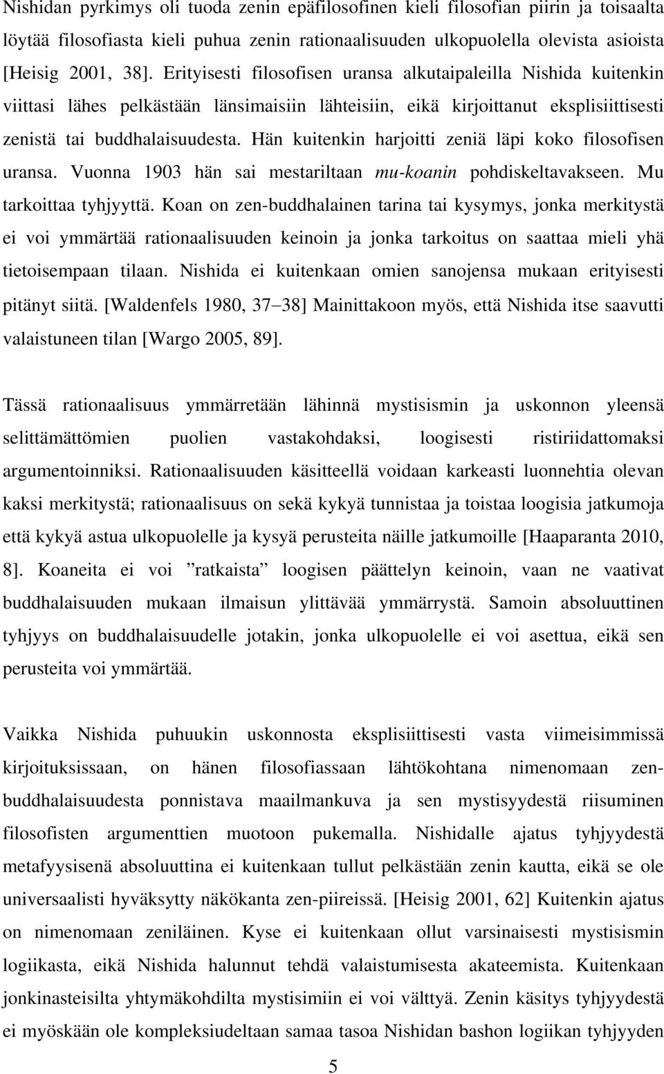 Hän kuitenkin harjoitti zeniä läpi koko filosofisen uransa. Vuonna 1903 hän sai mestariltaan mu-koanin pohdiskeltavakseen. Mu tarkoittaa tyhjyyttä.