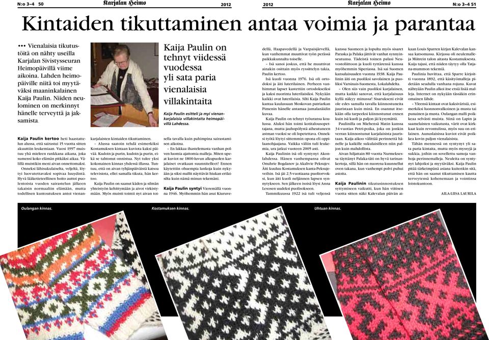 Kaija Paulin on tehnyt viidessä vuodessa yli sata paria vienalaisia villakintaita Kaija Paulin esitteli ja myi vienankarjalaisia villakintaita heimopäivillä Lahdessa.