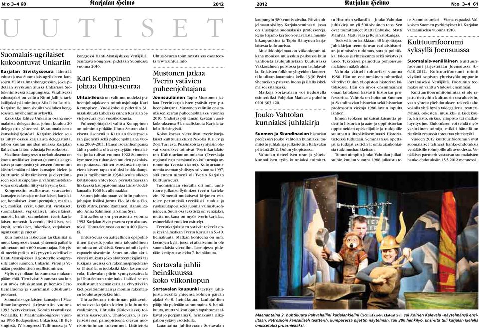 Karjalan Heimon sivuilta voi lukea kongressista myöhemmin syksyllä. Kaksikko lähtee Unkariin osana suomalaista delegaatiota, johon kuuluu 20 delegaattia yhteensä 18 suomalaisesta kansalaisjärjestöstä.