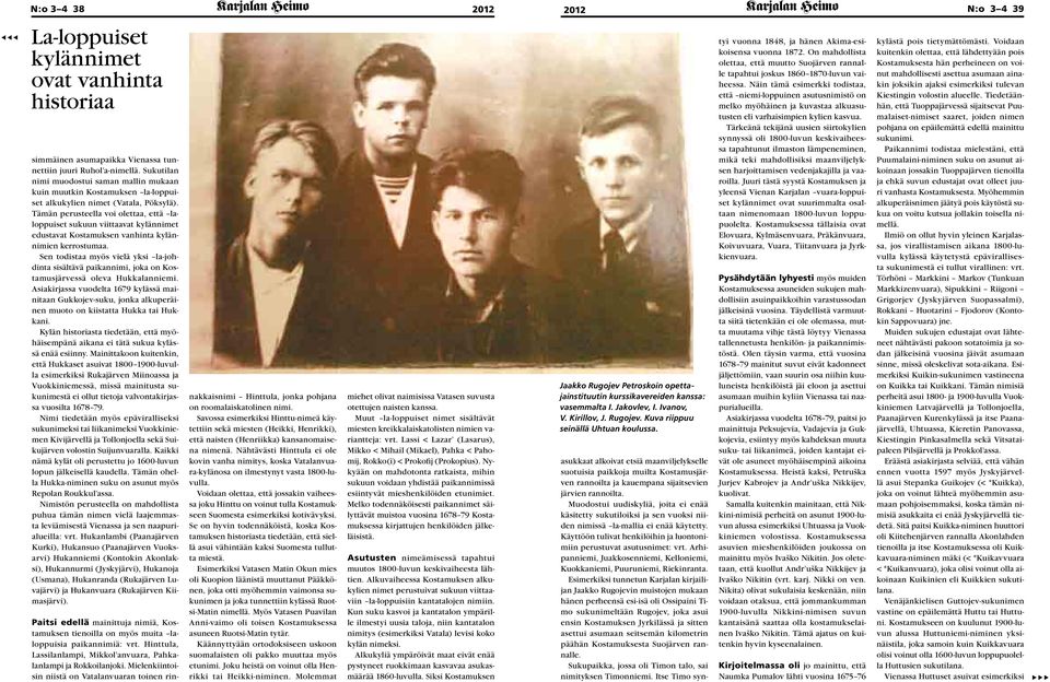 Tämän perusteella voi olettaa, että laloppuiset sukuun viittaavat kylännimet edustavat Kostamuksen vanhinta kylännimien kerrostumaa.