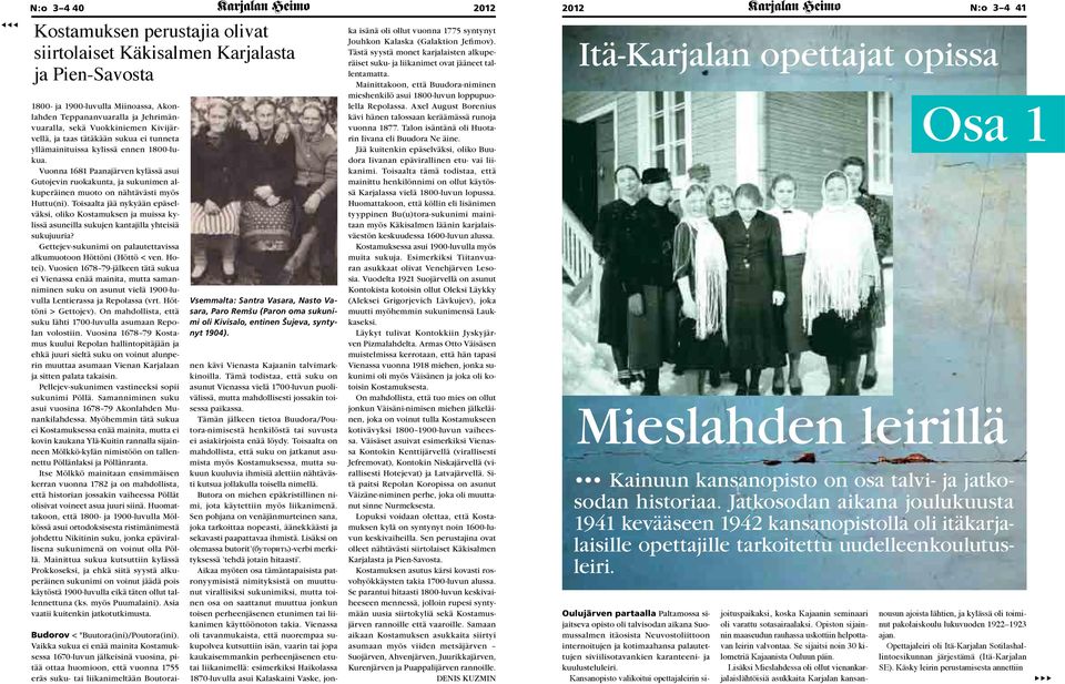 Vuonna 1681 Paanajärven kylässä asui Gutojevin ruokakunta, ja sukunimen alkuperäinen muoto on nähtävästi myös Huttu(ni).