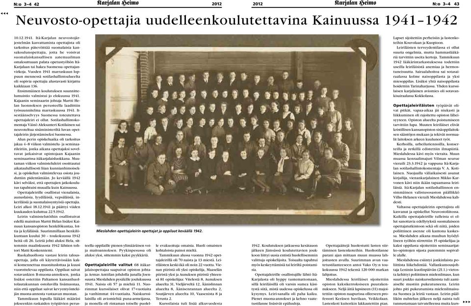 Itä-Karjalan neuvostojärjestelmän kasvattamista opettajista oli tarkoitus pätevöittää suomalaisia kansakoulunopettajia, jotta he voisivat suomalaiskansallisen aatemaailman omaksuttuaan palata