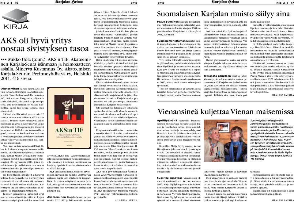 Tarunhohtoisuudella tarkoitan sitä, että seuraan liittyy niin paljon erilaisia käsityksiä, olettamuksia ja mielipiteitä, että nykyihmisen on vaikea hahmottaa, mikä tuo seura lopulta ihan oikeasti oli.