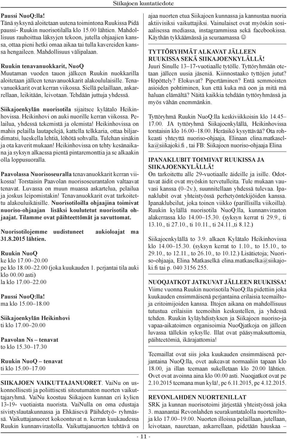Ruukin tenavanuokkarit, NuoQ Muutaman vuoden tauon jälkeen Ruukin nuokkarilla aloitetaan jälleen tenavanuokkarit alakoululaisille. Tenavanuokkarit ovat kerran viikossa.
