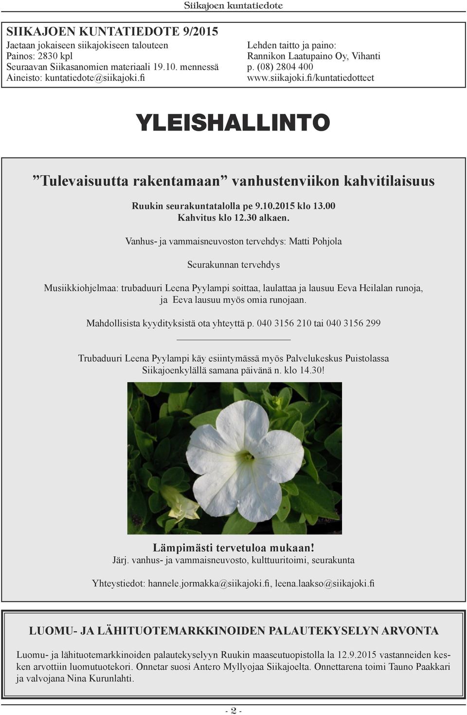 fi/kuntatiedotteet YLEISHALLINTO Tulevaisuutta rakentamaan vanhustenviikon kahvitilaisuus Ruukin seurakuntatalolla pe 9.10.2015 klo 13.00 Kahvitus klo 12.30 alkaen.
