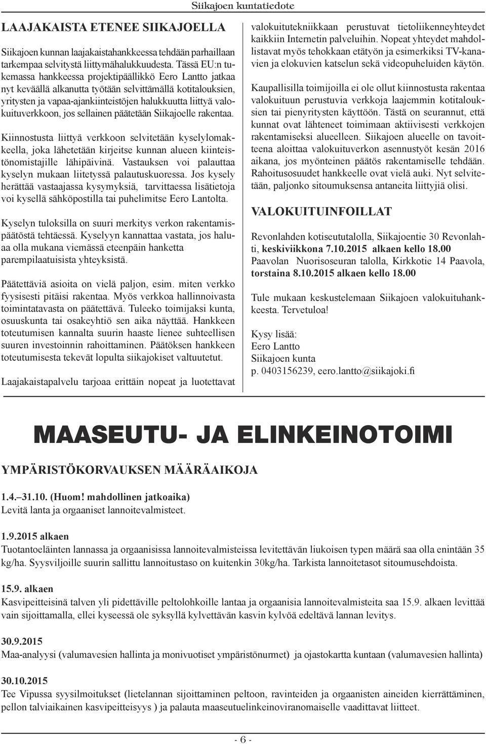 valokuituverkkoon, jos sellainen päätetään Siikajoelle rakentaa.